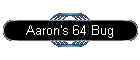 Aaron's 64 Bug