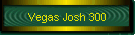 Vegas Josh 300