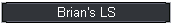 Brian's LS